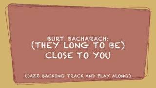 "(They Long To Be) Close To You" (Jazz Backing Track And Play Along)
