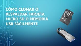 Cómo Clonar o Respaldar tarjeta MICRO SD o Memoria USB Fácilmente