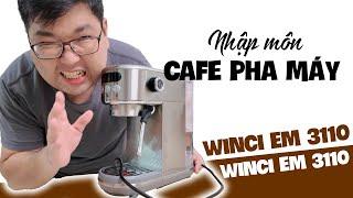 Nhập môn cafe pha máy - review Máy pha cafe cho người mới Winci EM 3110