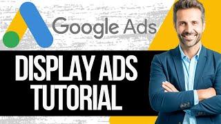 Google Display Ads Tutorial | How to Create a Google Display Ads Campaign in 2024 (Step by Step)