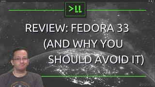 Review - Fedora Workstation 33 (and why you should avoid it)