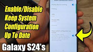 Galaxy S24/S24+/Ultra: How to Enable/Disable Keep System Configuration Up To Date