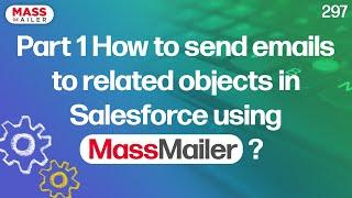 Part 1 How to send emails to related objects in Salesforce using MassMailer?