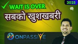 congratulations Founders the wait is over सबको खुशखबरी onpassive today new updates