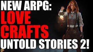 New ARPG Lovecrafts Untold Stories 2 Revealed!! Ready For Something Different? Rogue-like Elements!!