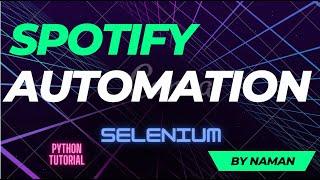 Spotify Automation With Python and Selenium Full Tutorial - Simple Step By Step Explanation