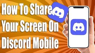 How To Share Your Screen On Discord Mobile