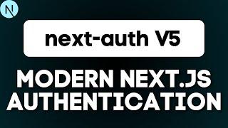 Master NextAuth v5: Next.js Authentication Made Easy