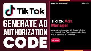 How To Generate Ad Authorization Code In TikTok (Easy)