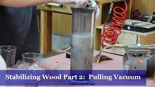 Stabilizing Wood Part 2 - Pulling Vacuum