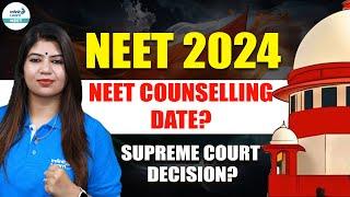 NEET 2024 || NEET Counselling Date? || Supreme Court Decision on RE NEET 2024@InfinityLearn_NEET