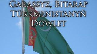 Turkmen National Anthem: Garaşsyz, Bitarap Türkmenistanyň Döwlet - Independent, Neutral Turkmenistan