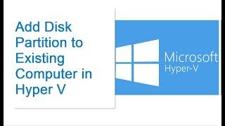 Add Disk Partition to Existing Computer in Hyper V