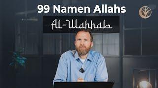 Der Geber & Verleiher - Al Wahhab | 99 Namen Allahs