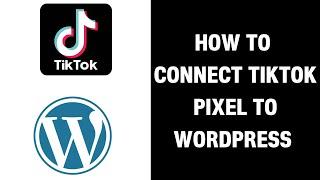 How to Connect Tiktok Pixel to WordPress (2023)