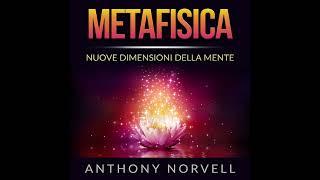 METAFISICA - Nuove Dimensioni della Mente -  AUDIOLIBRO Completo 9,37 ore di Anthony NORVELL