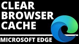 How to Clear Browser Cache in Microsoft Edge Browser - 2021