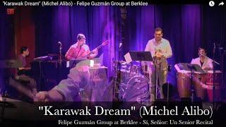 "Karawak Dream" (Michel Alibo) - Felipe Guzmán Group at Berklee