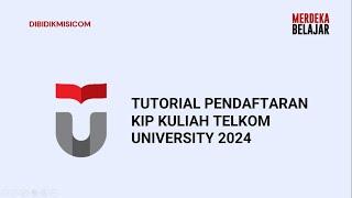 TUTORIAL PENDAFTARAN KIP KULIAH TELKOM UNIVERSITY 2024