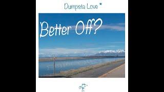 Dumpsta Love -- Better Off? (OFFICIAL VIDEO)