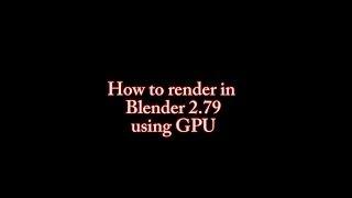 How to setup GPU compute render in Blender 2.79