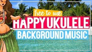 Happy Ukulele Background Music for Videos I Mostly Instrumental I No Copyright Music