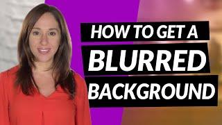 How to Get a Blurred Background in Video