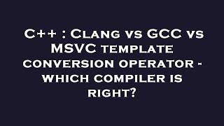 C++ : Clang vs GCC vs MSVC template conversion operator - which compiler is right?