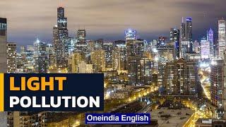 Why We Should Care About Light Pollution | Artificial Light and its Problems | Oneindia News