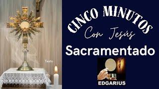 CINCO MINUTOS CON JESÚS SACRAMENTADO  Domingo 7 de Julio de 2024