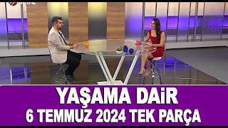 Yaşama Dair 6 Temmuz 2024