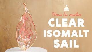 How to make Clear Isomalt Sail