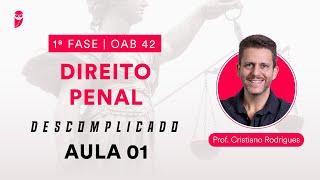 Direito Penal Descomplicado | 1ª Fase - OAB 42 - Aula 01