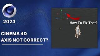 Cinema 4D Axis Not Correct | Simple Fix  | 3D Modelling