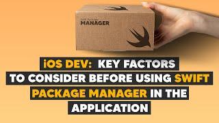 iOS Dev: Key factors to consider before using Swift Package Manager in the application | ED Clips