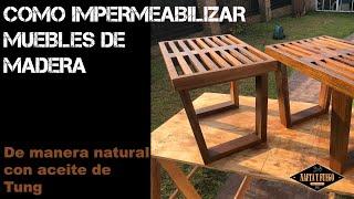 COMO IMPERMEABILIZAR MUEBLES DE MADERA (con aceite de Tung) | NAFTA Y FUEGO