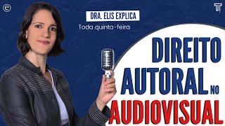  Dra. Elis Explica - Direito Autoral no Audiovisual