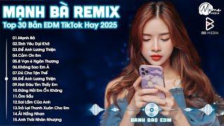 Mạnh Bà Remix  BXH Nhạc Trẻ EDM Hot Trend TRIỆU VIEW - Top 30 Bản EDM TikTok Hay Nhất 2025