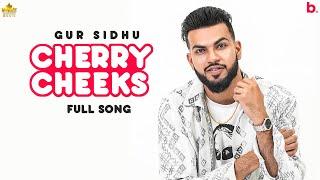 Cherry Cheeks (Full Song) Gur Sidhu | Jassa Dhillon | Punjabi Song