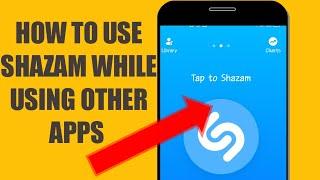 How to use Shazam while on another app 2022