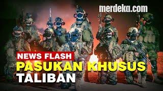 Sangarnya Pasukan Khusus Taliban dari Batalyon Badri 313, Mirip Tentara Amerika