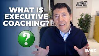 What is Executive Coaching? | Explaining Executive Coaching to Someone Who Has Never Been Coached
