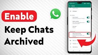 How To Enable Keep Chats Archived When Receive A New Message On WhatsApp