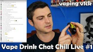 Vape Drink Chat Chill Live #1