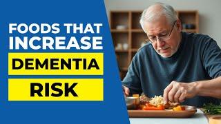 9 Everyday Foods that Increase Dementia Risk Without Warning