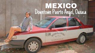 Exploring Downtown Puerto Angel and Downtown Oaxaca