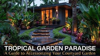 Creating Your Tropical Garden Paradise: A Guide to Accessorizing Your Courtyard Garden