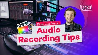 Audio Recording Tips in Final Cut Pro X | Lickd Tutorials