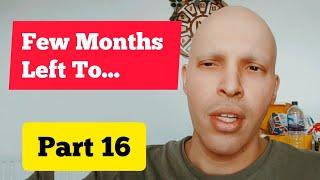 "Only Few Months Left" | Part 16