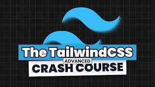 The Advanced TailwindCSS Crash Course